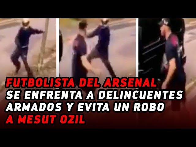 Sead Kolasinac,  se enfrenta a delincuentes armados y evita un robo a Mesut Ozil